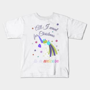 All I want for Christmas is a unicorn Kids T-Shirt